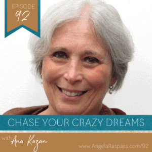 Chase your Crazy Dreams - Episode 92 Ana Kazan